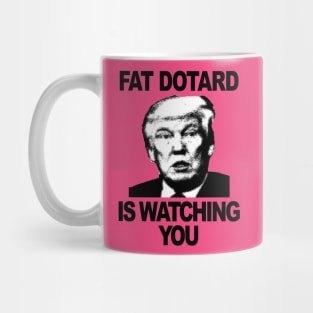 Fat Dotard is Watching You Mug